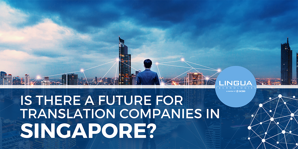 Is there a future for Translation Companies in Singapore