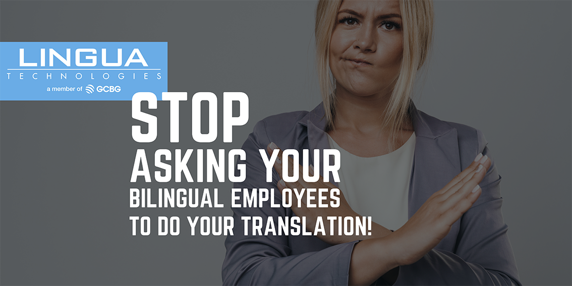 Stop asking your bilingual employees to do your translation!