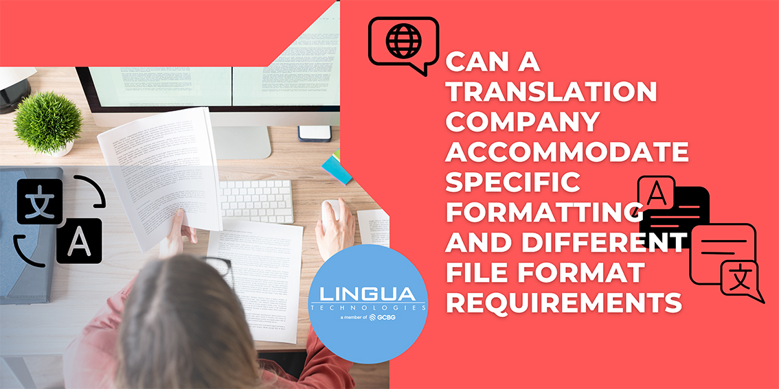 Can a Translation Company accommodate specific formatting and different file format requirements