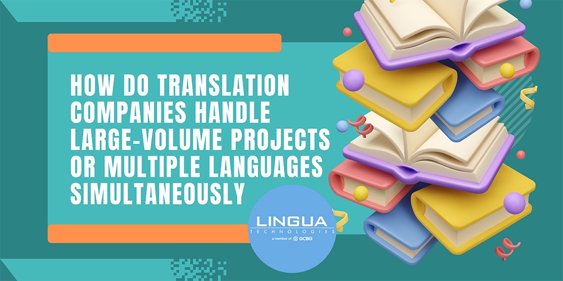 How do Translation Companies handle large-volume projects or multiple languages simultaneously