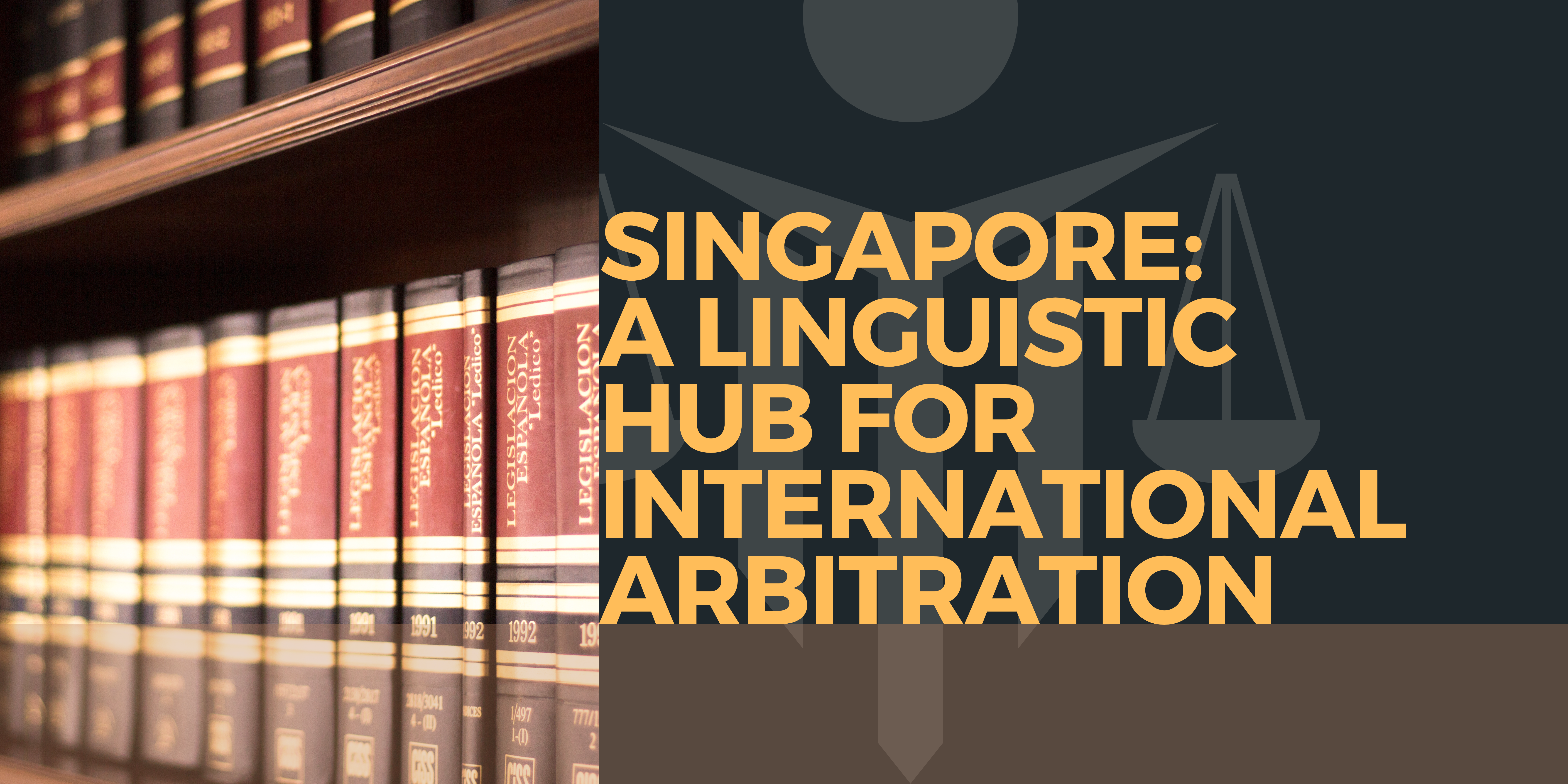 Singapore: A Linguistic Hub for International Arbitration