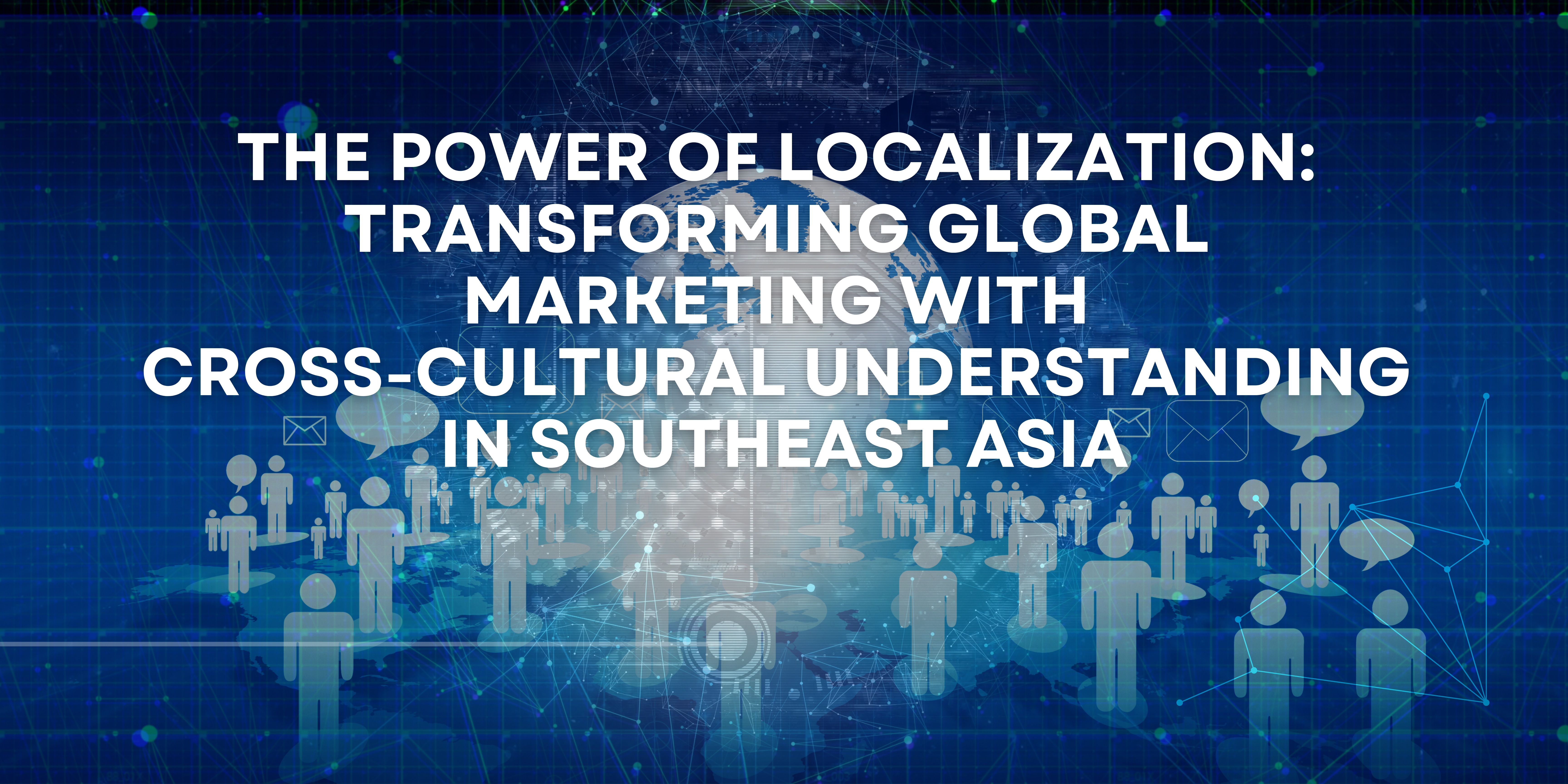 The Power of Localization: Transforming Global Marketing with Cross-Cultural Understanding in Southeast Asia
